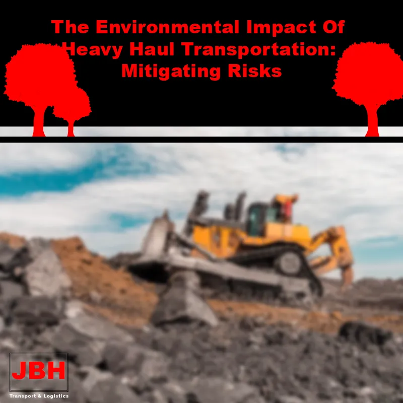 The Environmental Impact Of Heavy Haul Transportation: Mitigating Risks